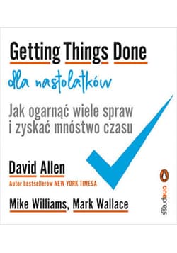 Getting Things Done dla nastolatków. Jak ogarnąć wiele spraw i zyskać mnóstwo czasu - audiobook