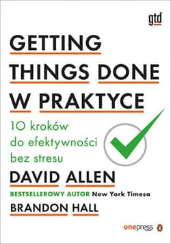 Getting Things Done w praktyce. 10 kroków do efektywności bez stresu - ebook - David Allen