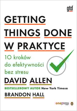 Getting Things Done w praktyce - David Allen, Hall Brandon