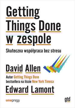 Getting Things Done w zespole. Skuteczna współpraca bez stresu - David Allen