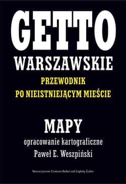 Getto Warszawskie Przewodnik po nieistniejącym mieście Mapy opracowanie kartograficzne - Paweł E. Weszpiński