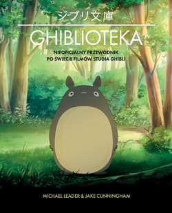 Ghiblioteka. Nieoficjalny przewodnik po świecie filmów studia Ghibli - Michael Leader