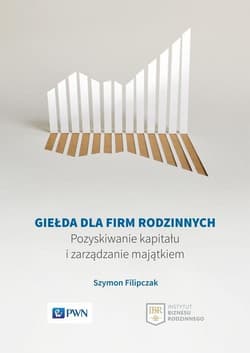 Giełda dla firm rodzinnych Pozyskiwanie kapitału i zarządzanie majątkiem - Szymon Filipczak
