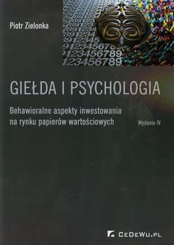 Giełda i psychologia Behawioralne aspekty inwestowania na rynku papierów wartościowych