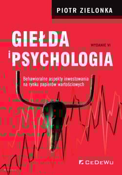 Giełda i psychologia Behawioralne aspekty inwestowania na rynku papierów wartościowych (wyd. VI)
