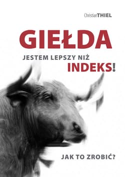 Giełda Jestem lepszy niż indeks! Jak to zrobić? - Christian Thiel