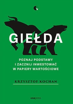Giełda. Poznaj podstawy i zacznij inwestować w papiery wartościowe - ebook - Krzysztof Kochan