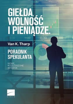 Giełda wolność i pieniądze Poradnik spekulanta - Tharp Van K.
