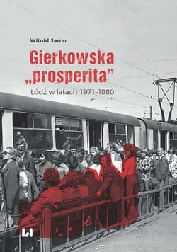 Gierkowska „prosperita” Łódź w latach 1971–1980 - Jarno Witold