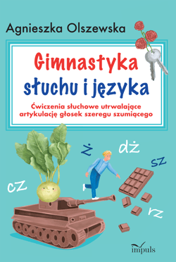 Gimnastyka słuchu i języka. Ćwiczenia słuchowe utrwalające artykulację głosek szeregu szumiącego
