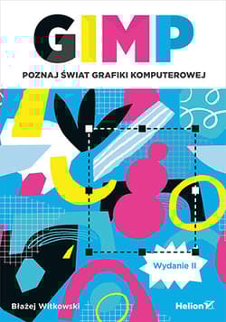 GIMP. Poznaj świat grafiki komputerowej wyd. 2023 - Błażej Witkowski