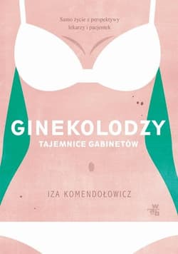 Ginekolodzy Tajemnice gabinetów - Izabela Komendołowicz