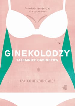 Ginekolodzy. Tajemnice gabinetów wyd. kieszo - Iza Komendołowicz
