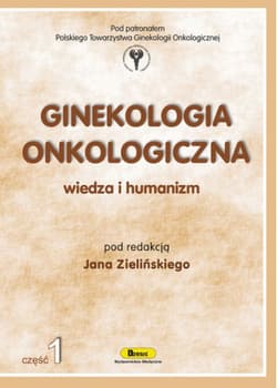 Ginekologia onkologiczna wiedza i humanizm - Opracowanie Zbiorowe