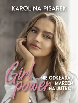 Girl power. Nie odkładaj marzeń na jutro! - ebook - Karolina Pisarek