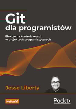 Git dla programistów. Efektywna kontrola wersji w projektach programistycznych - Jesse Liberty