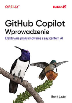 GitHub Copilot. Wprowadzenie. Efektywne programowanie z asystentem AI - Brent Laster