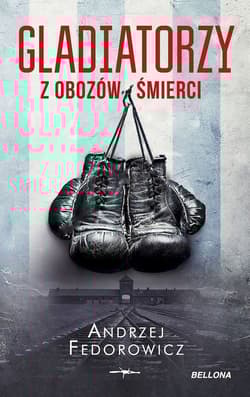 Gladiatorzy z obozów śmierci - Andrzej Fedorowicz