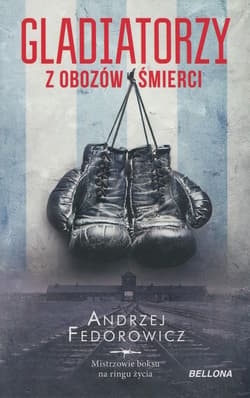 Gladiatorzy z obozów śmierci - Andrzej Fedorowicz