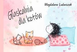 Głaskalnia dla kotów - Magdalena Ludwiczak