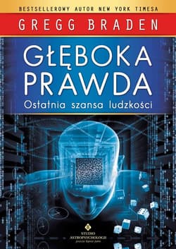 Głęboka prawda Ostatnia szansa ludzkości - Braden Gregg