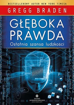 Głęboka prawda. Ostatnia szansa ludzkości wyd. 2021 - Braden Gregg