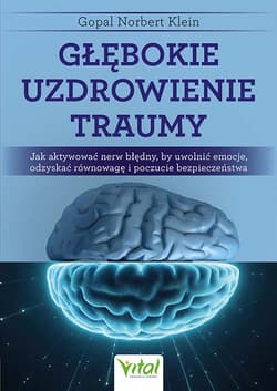Głębokie uzdrowienie traumy - Gopal Norbert Klein
