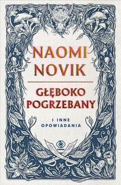 Głęboko pogrzebany i inne opowiadania - Naomi Novik