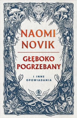 Głęboko pogrzebany i inne opowiadania - Naomi Novik