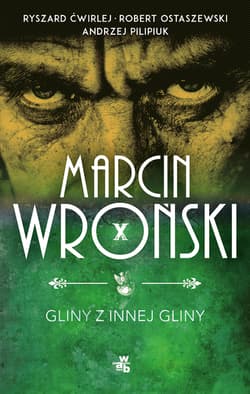 Gliny z innej gliny - Marcin Wroński, Andrzej  Pilipiuk, Robert Ostaszewski, Ryszard Ćwirlej