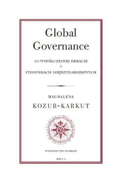 Global Governance We współczesnej debacie o stosunkach międzynarodowych - Magdalena Kozub-Karkut