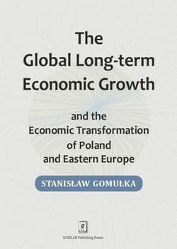 Global Long-term Economic Growth and the Economic Transformation of Poland and Eastern Europe - Gomułka Stanisław