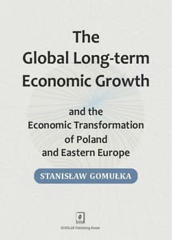 Global Long-term Economic Growth and the Economic Transformation of Poland and Eastern Europe - Gomułka Stanisław