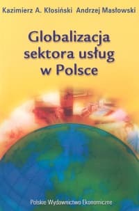Globalizacja sektora usług w Polsce - Kłosiński Kazimierz Albin, Masłowski Andrzej