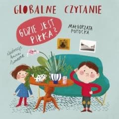 Globalne czytanie. Gdzie jest piłka? - Małgorzata Potocka, Anna Simeone