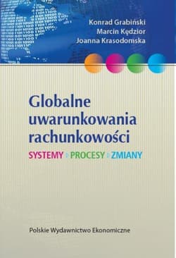 Globalne uwarunkowania rachunkowości Systemy, procesy, zmiany - Grabiński Konrad, Kędzior Marcin