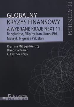 Globalny kryzys finansowy a wybrane kraje NEXT 11 Bangladesz, Filipiny, Iran, Korea Południowa, Meksyk, Nigeria i Pakistan - Mitręga-Niestrój Krystyna, Puszer Blandyna, Szewczyk Łukasz
