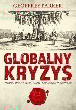Globalny kryzys Wojna, zmiany klimatyczne i katastrofa w XVII wieku - Geoffrey Parker