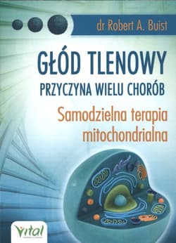Głód tlenowy przyczyna wielu chorób Samodzielna terapia mitochondrialna