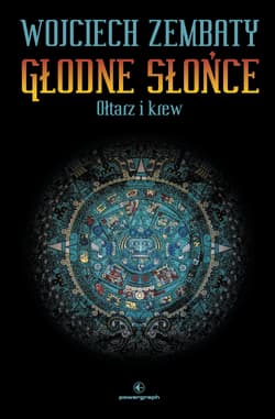 Głodne Słońce Tom 2 Ołtarz i krew - Wojciech Zembaty