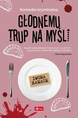 Głodnemu trup na myśli - Iwona  Banach