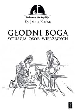 Głodni Boga Stuacja osób wierzących - Jacek Kołak