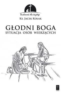 Głodni Boga Stuacja osób wierzących - Jacek Kołak