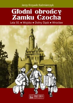 Głodni obrońcy Zamku Czocha Lata 50 Wojsko Dolny Śląsk Wrocław - Jerzy Krzywik-Kaźmierczyk