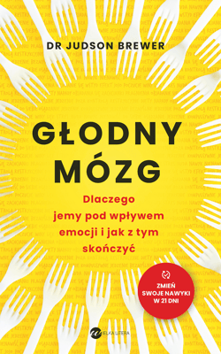 Głodny mózg. Dlaczego jemy pod wpływem emocji i jak z tym skończyć wyd. 2025 - Judson Brewer