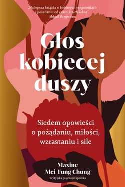 Głos kobiecej duszy. Siedem opowieści o pożądaniu, miłości, wzrastaniu i sile
