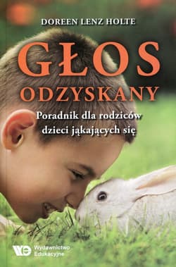 Głos odzyskany Poradnik dla rodziców dzieci jąkających się - Lenz Holte Doreen