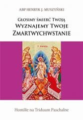 Głosimy śmierć Twoją - Abp Henryk J. Muszyński