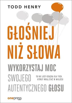Głośniej niż słowa Wykorzystaj moc swojego autentycznego głosu - Henry Todd