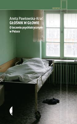 Głośnik w głowie O leczeniu psychiatrycznym w Polsce - Aneta Pawłowska-Krać